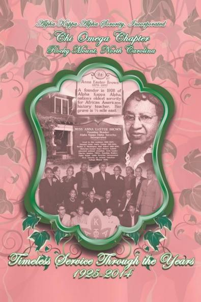 Alpha Kappa Alpha Sorority Incorporated Chi Omega Chapter Timeless Service Through the Years 1925-2014