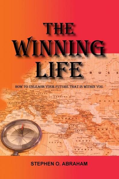 The Winning Life: How to Unleash Your Future That Is Within You