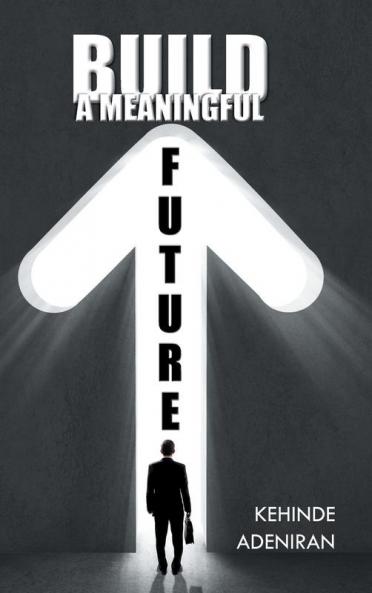 BUILD A MEANINGFUL FUTURE