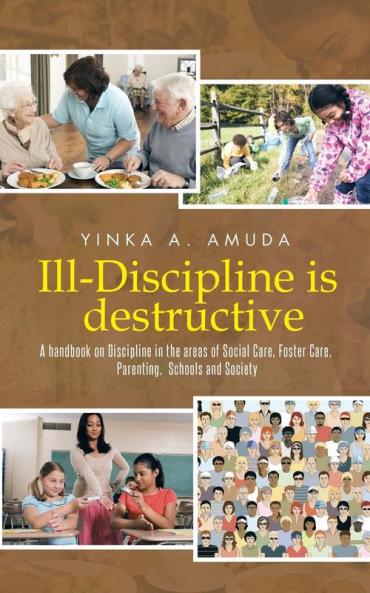 Ill-Discipline is destructive: A hand book on Social Policy Social Care Parenting & Discipline:
