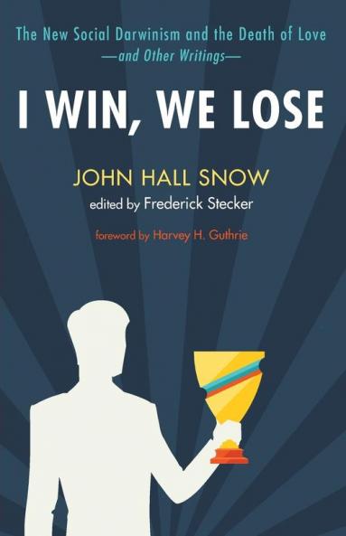 I Win We Lose: The New Social Darwinism and the Death of Love and Other Writings