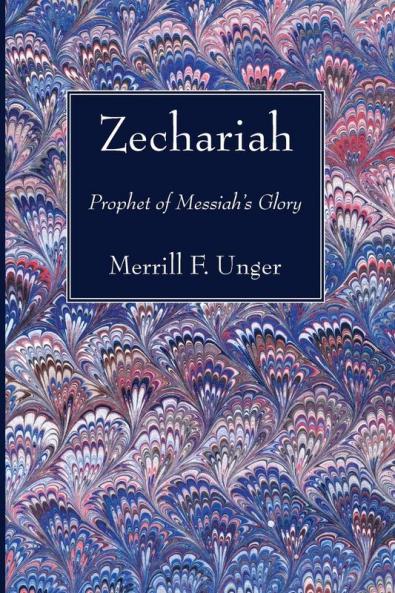 Zechariah: Prophet of Messiah's Glory