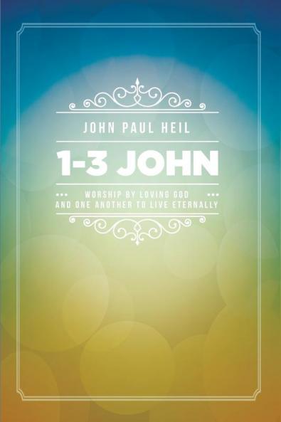 1-3 John: Worship by Loving God and One Another to Live Eternally