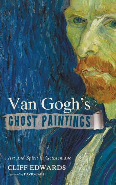 Van Gogh's Ghost Paintings: Art and Spirit in Gethsemane