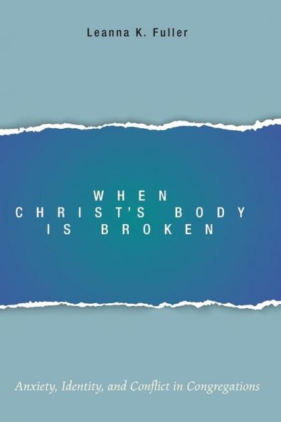 When Christ's Body Is Broken: Anxiety Identity and Conflict in Congregations