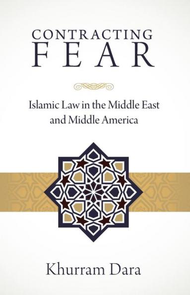 Contracting Fear: Islamic Law in the Middle East and Middle America
