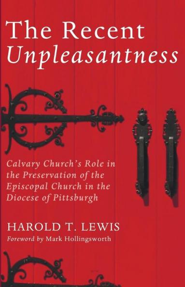 The Recent Unpleasantness: Calvary Church's Role in the Preservation of the Episcopal Church in the Diocese of Pittsburgh