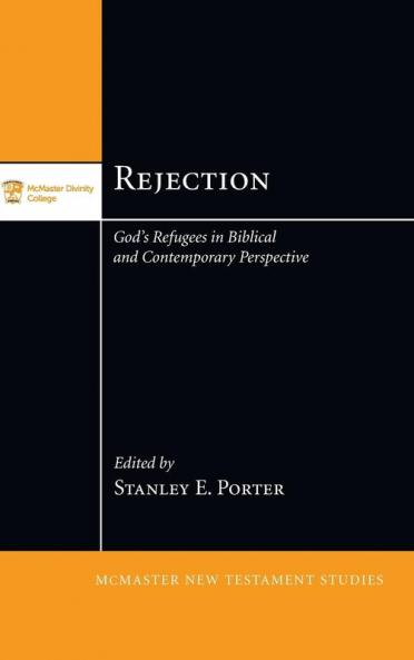 Rejection: God's Refugees in Biblical and Contemporary Perspective: 4 (McMaster New Testament Studies)