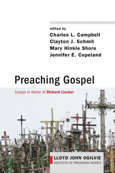 Preaching Gospel: Essays in Honor of Richard Lischer: 9 (Lloyd John Ogilvie Institute of Preaching)