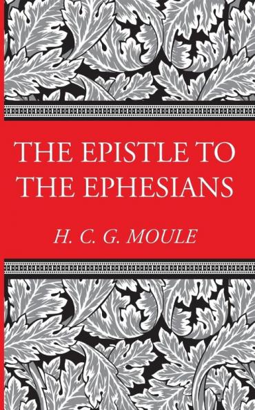 The Epistle to the Ephesians (H.C.G. Moule Biblical Library)