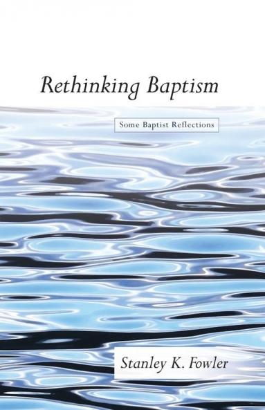 Rethinking Baptism: Some Baptist Reflections