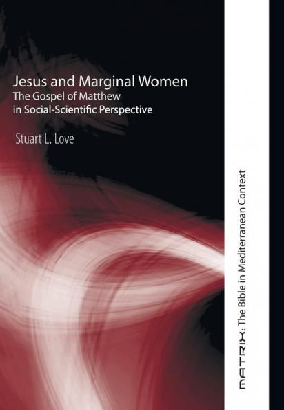 Jesus and Marginal Women: The Gospel of Matthew in Social-Scientific Perspective: 5 (Matrix: The Bible in Mediterranean Context)