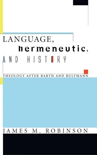 Language Hermeneutic and History: Theology After Barth and Bultmann