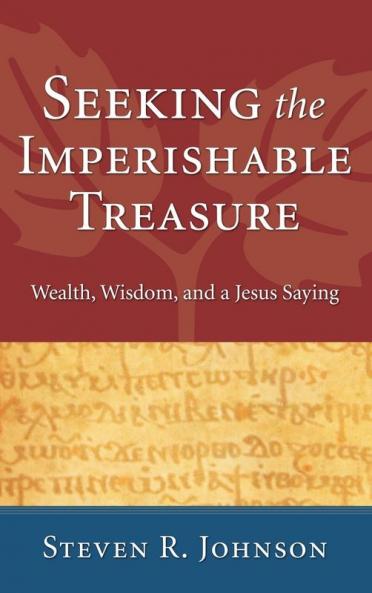 Seeking the Imperishable Treasure: Wealth Wisdom and a Jesus Saying