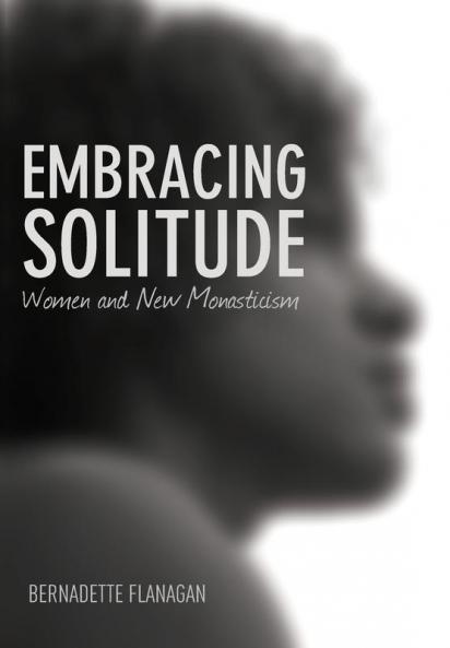 Embracing Solitude: Women and New Monasticism