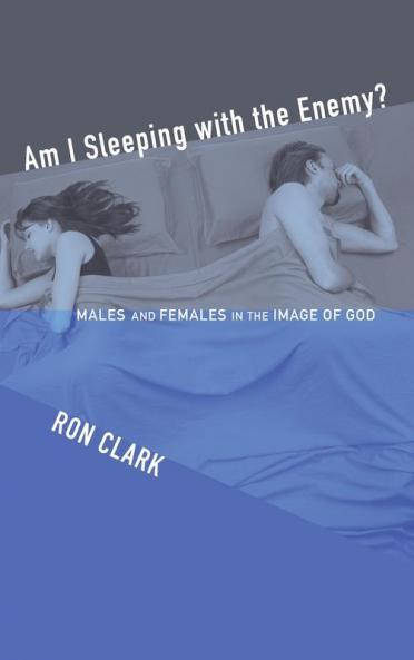 Am I Sleeping with the Enemy?: Males and Females in the Image of God