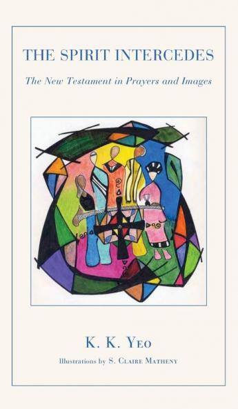 The Spirit Intercedes: The New Testament in Prayers and Images