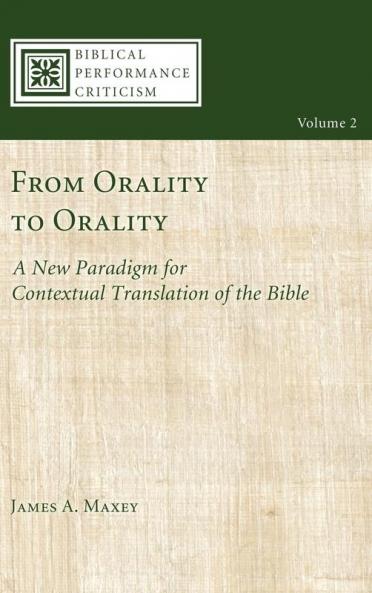 From Orality to Orality: A New Paradigm for Contextual Translation of the Bible: 2 (Biblical Performance Criticism)