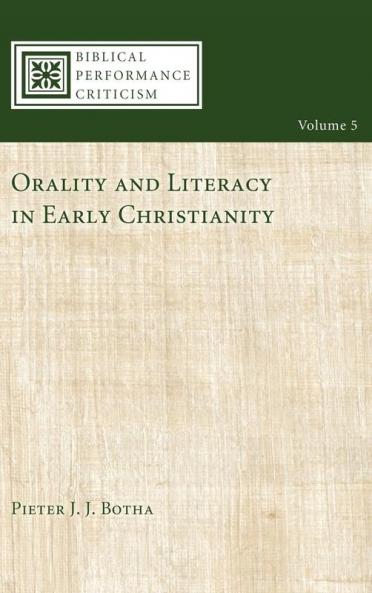 Orality and Literacy in Early Christianity: 5 (Biblical Performance Criticism)
