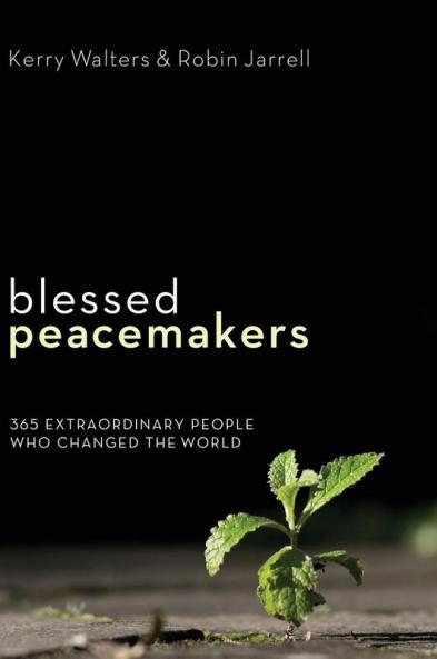 Blessed Peacemakers: 365 Extraordinary People Who Changed the World