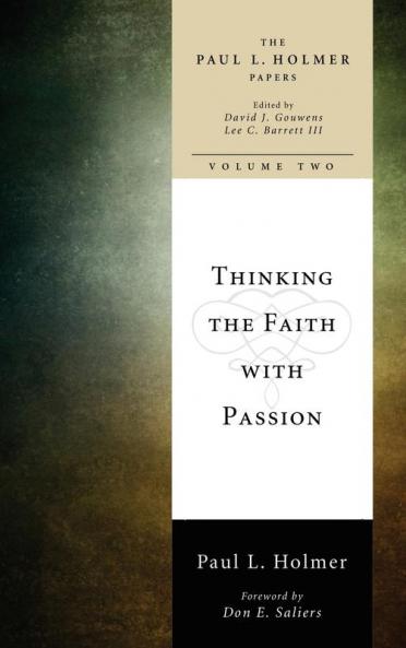 Thinking the Faith with Passion: Selected Essays: 2 (Paul L. Holmer Papers)