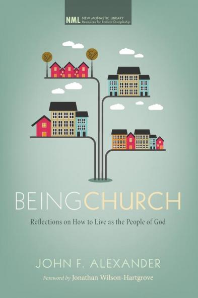Being Church: Reflections on How to Live as the People of God: 10 (New Monastic Library: Resources for Radical Discipleship)