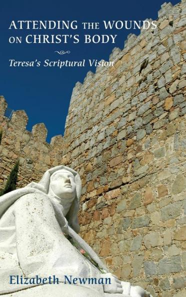 Attending the Wounds on Christ's Body: Teresa's Scriptural Vision