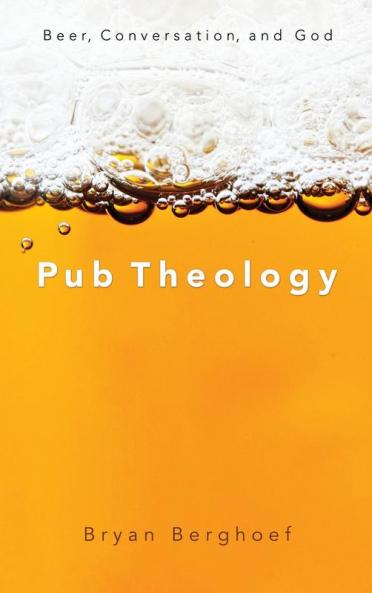 Pub Theology: Beer Conversation and God
