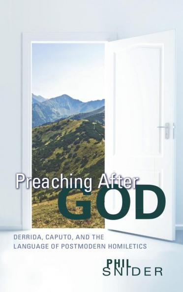 Preaching After God: Derrida Caputo and the Language of Postmodern Homiletics