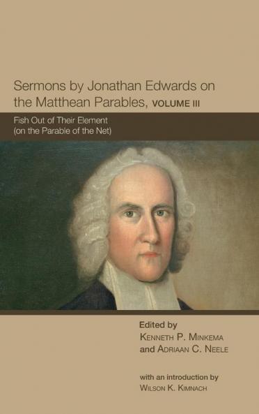 Sermons by Jonathan Edwards on the Matthean Parables Volume III
