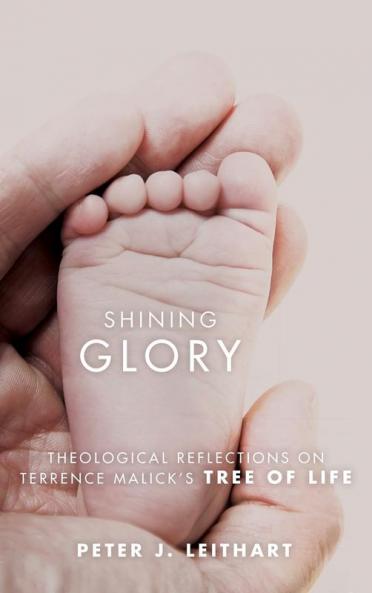 Shining Glory: Theological Reflections on Terrence Malick's Tree of Life