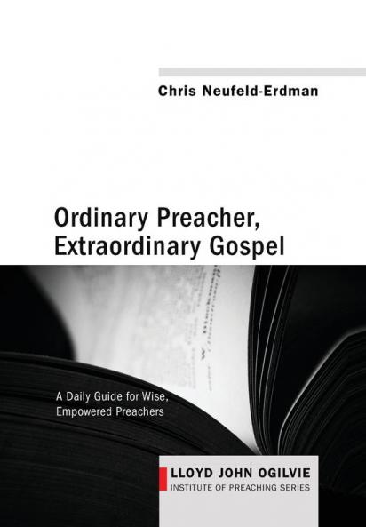 Ordinary Preacher Extraordinary Gospel: A Daily Guide for Wise Empowered Preachers: 3 (Lloyd John Ogilvie Institute of Preaching)