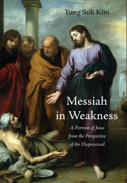 Messiah in Weakness: A Portrait of Jesus from the Perspective of the Dispossessed