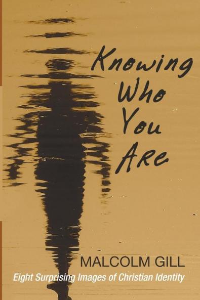 Knowing Who You Are: Eight Surprising Images of Christian Identity