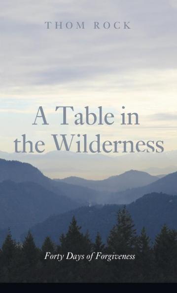 A Table in the Wilderness: Forty Days of Forgiveness