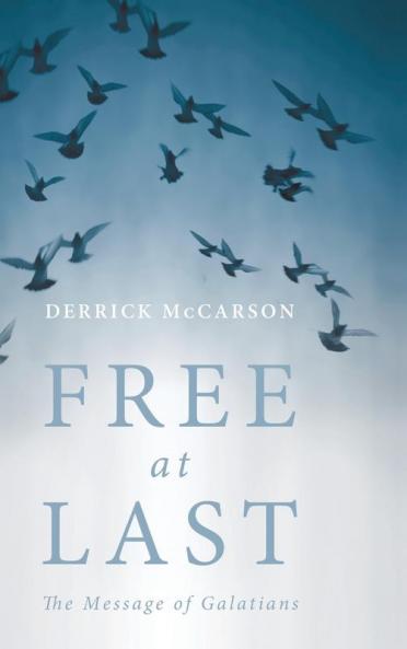 Free at Last: The Message of Galatians