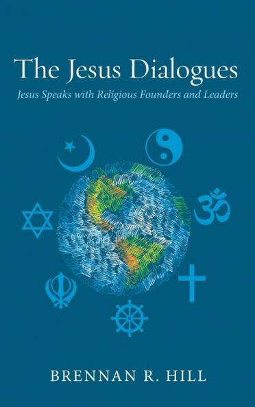 The Jesus Dialogues: Jesus Speaks with Religious Founders and Leaders