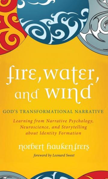 Fire Water and Wind: God's Transformational Narrative: Learning from Narrative Psychology Neuroscience and Storytelling about Identity Formation