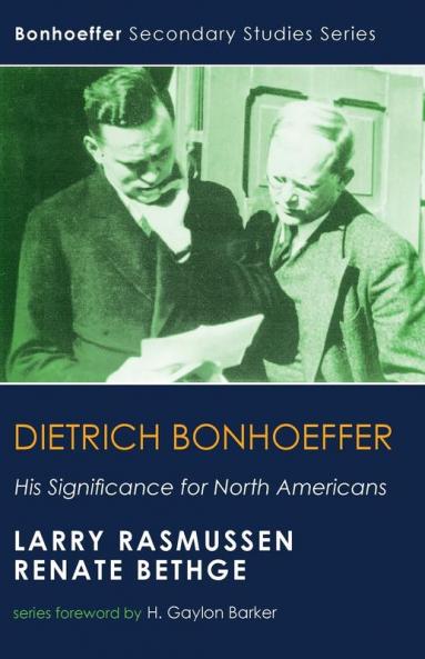 Dietrich Bonhoeffer: His Significance for North Americans (Bonhoeffer Secondary Studies)