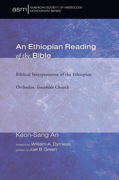 An Ethiopian Reading of the Bible: Biblical Interpretation of the Ethiopian Orthodox Tewahido Church: 25 (American Society of Missiology Monograph)