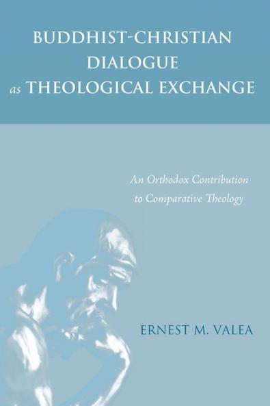 Buddhist-Christian Dialogue as Theological Exchange: An Orthodox Contribution to Comparative Theology