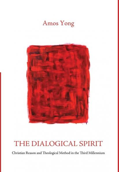 The Dialogical Spirit: Christian Reason and Theological Method in the Third Millennium