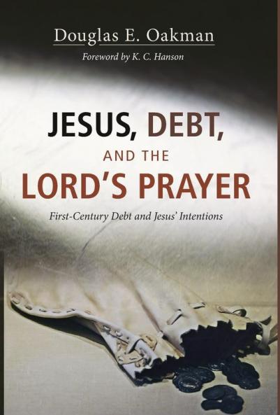 Jesus Debt and the Lord's Prayer: First-Century Debt and Jesus' Intentions