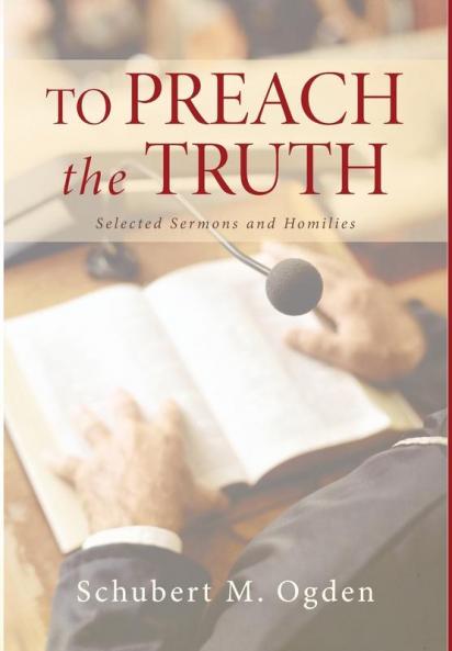 To Preach the Truth: Selected Sermons and Homilies