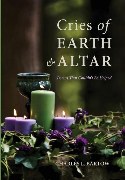 Cries of Earth and Altar: Poems That Couldn't Be Helped