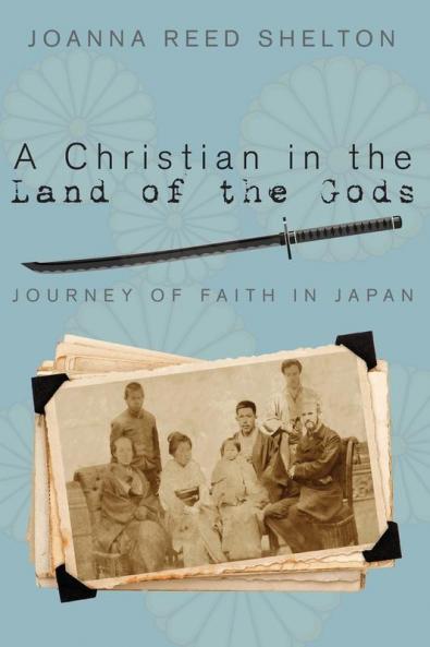 A Christian in the Land of the Gods: Journey of Faith in Japan