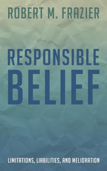Responsible Belief: Limitations Liabilities and Melioration