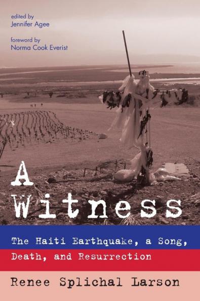 A Witness: The Haiti Earthquake a Song Death and Resurrection