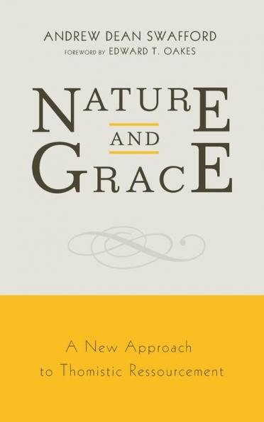 Nature and Grace: A New Approach to Thomistic Ressourcement