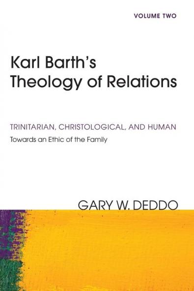 Karl Barth's Theology of Relations Volume 2: Trinitarian Christological and Human: Towards an Ethic of the Family